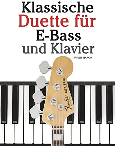 Klassische Duette für E-Bass und Klavier: E-Bass für Anfänger. Mit Musik von Bach, Beethoven, Mozart und anderen Komponisten (In Noten und Tabulatur)