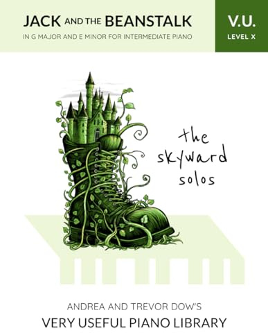 The Skyward Solos, V. U. Level X: Jack and the Beanstalk in G Major and E Minor for Intermediate Piano (Andrea and Trevor Dow's Very Useful Piano Library)