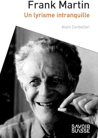 Frank Martin: Un lyrisme intranquille