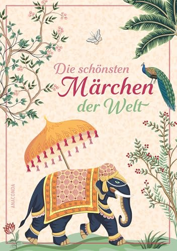 Die schönsten Märchen der Welt: Aus über 1000 Jahren und allen großen Kulturen der Welt