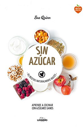 Sin azúcar: 65 recetas naturalmente dulces (Come Verde)