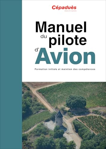 Manuel du pilote d'avion - 21e édition - PPL et LAPL - Formation initiale et maintien des compétences