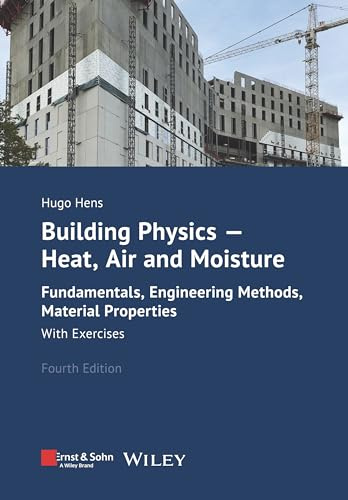Building Physics - Heat, Air and Moisture: Fundamentals, Engineering Methods, Material Properties and Exercises