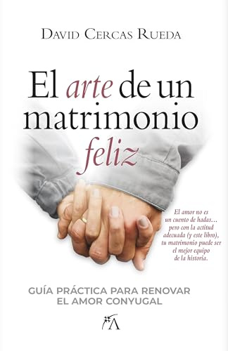 El arte de un matrimonio feliz; Guía práctica para renovar el amor conyugal (Estilo de vida)