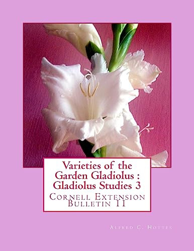 Varieties of the Garden Gladiolus : Gladiolus Studies 3: Cornell Extension Bulletin 11