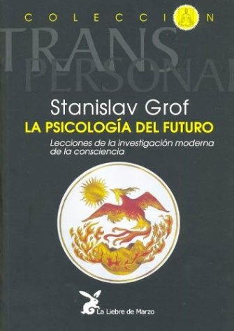 La Psicología del Futuro; Lecciones de la investigación moderna de la consciencia (SIN COLECCION)