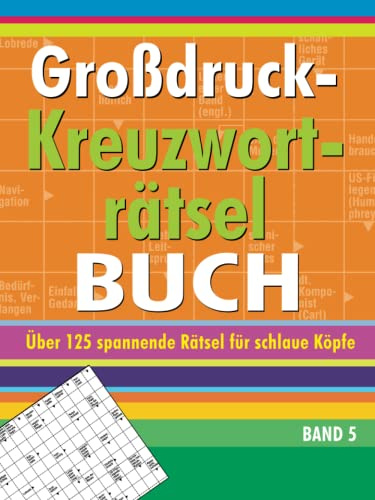 Großdruck-Kreuzworträtselbuch Band 5: Über 125 spannende Rätsel für schlaue Köpfe