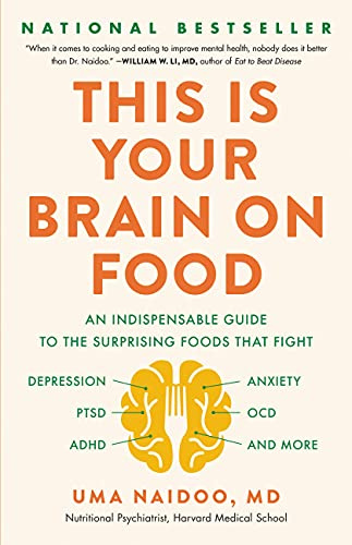 This Is Your Brain on Food: An Indispensable Guide to the Surprising Foods that Fight Depression, Anxiety, PTSD, OCD, ADHD, and More