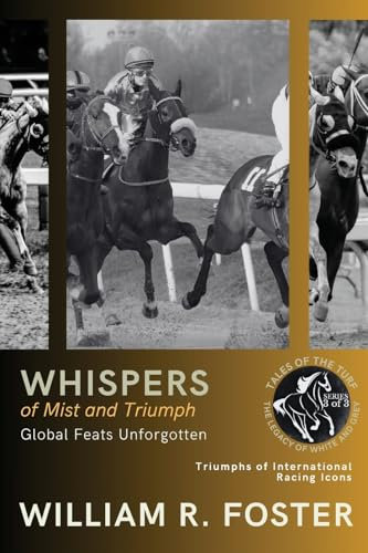Whispers of Mist and Triumph: Triumphs of International Racing Icons: 3 (Tales of the Turf: The Legacy of White and Grey)