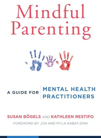 Mindful Parenting: A Guide for Mental Health Practitioners