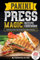 Panini Press Magic Recipe Cookbook: Delicious Gourmet Sandwich Maker Recipes: Volume 1 (Gourmet Panini Press Recipes)