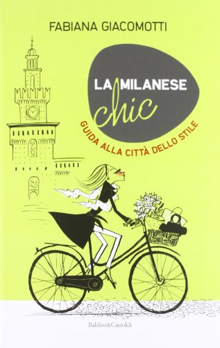 La milanese chic. Guida alla città dello stile