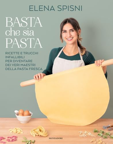 Basta che sia pasta. Ricette e trucchi infallibili per diventare dei veri maestri della pasta fresca