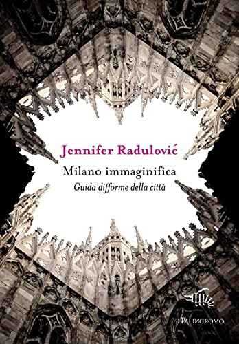 Milano immaginifica. Guida difforme della città