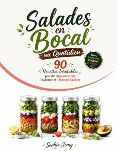 Salades en Bocal au Quotidien: 90 Recettes Inratables pour des Déjeuners Frais, Équilibrés et Pleins de Saveurs