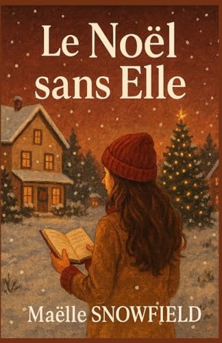 Le Noël sans elle: Et si l’amour ne s’arrêtait pas là où les corps s’effacent ? un roman de Noël profond, mais plein de chaleur.