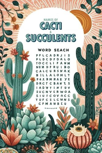 Names of Cacti and Succulents Word Search: Word Searches with Easy To Read Print about Names of Cacti and Succulents, Cactus, Plants and more | 6X9 inch, 110 pages | 50+ Puzzles and Fun Facts
