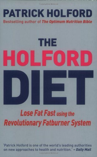 The Holford Diet - Lose Fat Fast Using the Revolutionary Fatburner System