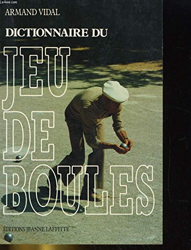 Dictionnaire du jeu de boules: Tel qu'on le parle en Provence