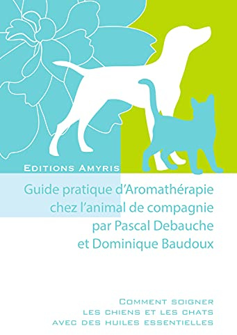 Guide pratique d'Aromathérapie chez l'animal de compagnie