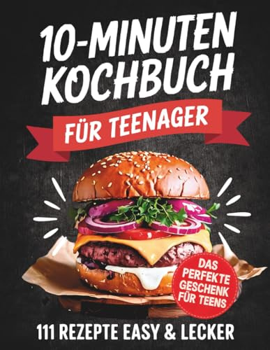 Das 10 Minuten Kochbuch für Teenager: 111 Rezepte easy & lecker | Perfektes Geschenk für Teens
