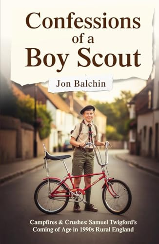 Confessions of a Boy Scout: Campfires & Crushes: Samuel Twigford’s Coming of Age in 1990s Rural England