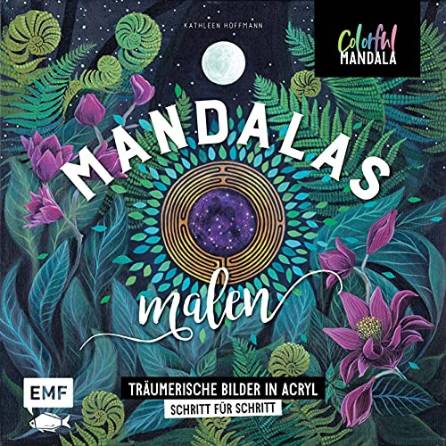 Colorful Mandala - Mandalas malen: Träumerische Bilder in Acryl Schritt für Schritt