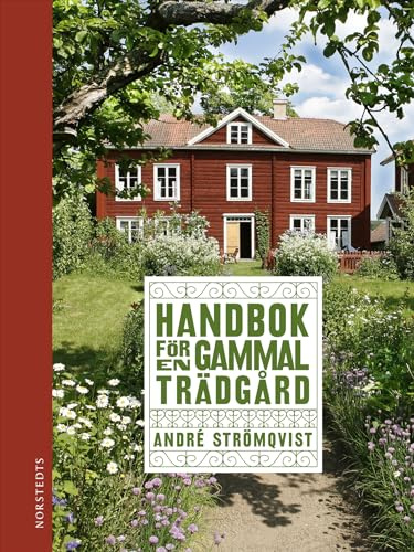 Handbok för en gammal trädgård : upptäck, bevara och återskapa