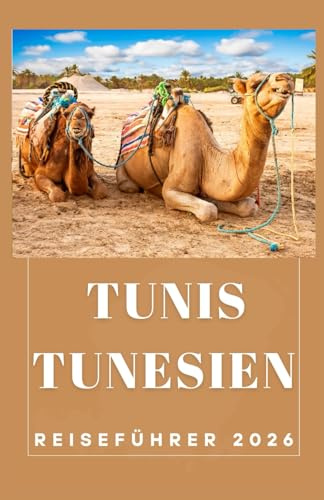 TUNIS TUNESIEN Reiseführer 2026 (AFRICA COUNTRIES UPDATED LOW BUDGET TRAVEL GUIDE (ENGLISH, GERMAN, ITALIAN, FRENCH, JAPANESE, SPANISH, DUTCH, POLISH), Band 138)
