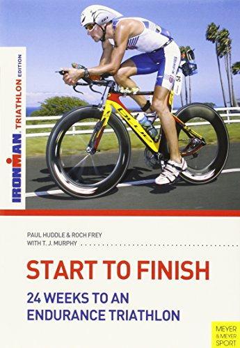 Start to Finish: 24 Weeks to an Endurance Triathlon: Ironman Triathlon Edition