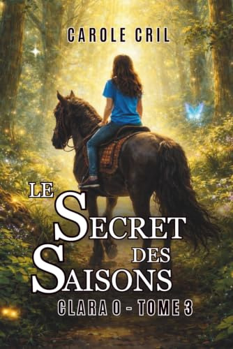 Le Secret des Saisons: Tome 3 de la série Clara O - Roman fantasy pour les filles de 9 à 14 ans passionnées de chevaux