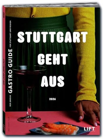 STUTTGART GEHT AUS 2026 – Der große Gastroführer mit Restaurantempfehlungen, Highlights & Geheimtipps für die Stuttgart & Region: Der große Gastroführer für Stuttgart und Region