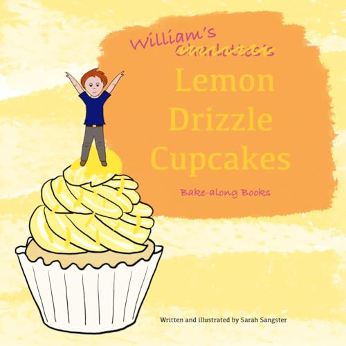 William’s Lemon Drizzle Cupcakes, Bake-along Books: Children's Baking | Easy Recipes for Children | Character Baking Cookbook (Charlotte's Bake-along)