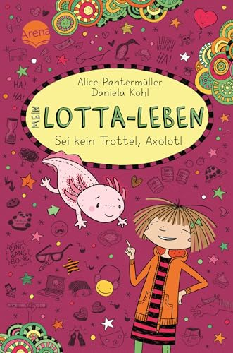 Mein Lotta-Leben (21). Sei kein Trottel, Axolotl: Bestsellerreihe mit Lesegarantie: lustiger Comicroman über Freundschaft ab 9