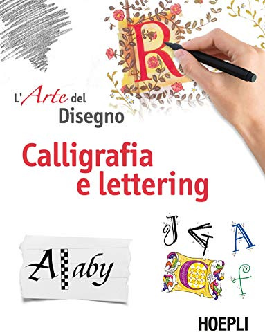 Calligrafia e lettering. L'arte del disegno