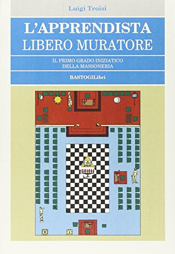 L'apprendista libero muratore. Il primo grado iniziatico della massoneria