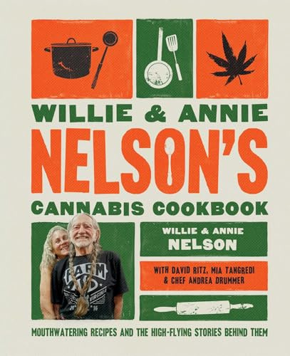 Willie and Annie Nelson's Cannabis Cookbook: Mouthwatering Recipes and the High-Flying Stories Behind Them