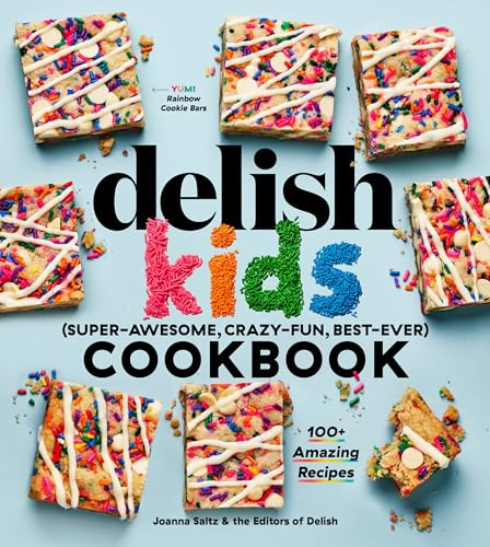The Delish Kids (Super-Awesome, Crazy-Fun, Best-Ever) Cookbook: 100+ Amazing Recipes