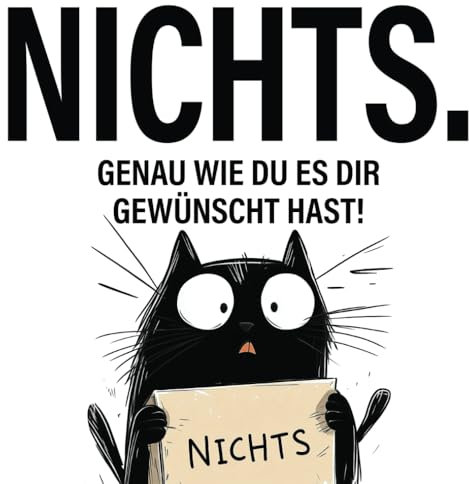 Nichts. genau wie du es dir gewünscht hast!: Das perfekte Geschenk für alle, die sich nichts gewünscht haben