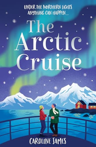 The Arctic Cruise: Make 2026 a year to remember, as you escape this winter for the holiday – and romance – of a lifetime under the Northern Lights: Book 1 (Cruise Escapes)