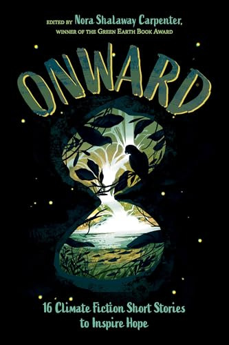 Onward: 16 Climate Fiction Short Stories to Inspire Hope