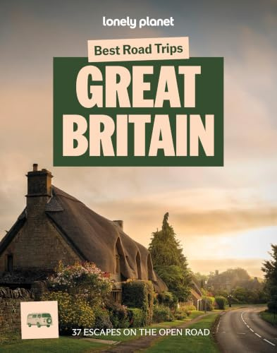 Lonely Planet Best Road Trips Great Britain: 37 Driving Itineraries | Detailed Directions & Maps | Local Tips | Covers Edinburgh, Bath, Cambridge, Welsh Mountains and more (Road Trips Guide)