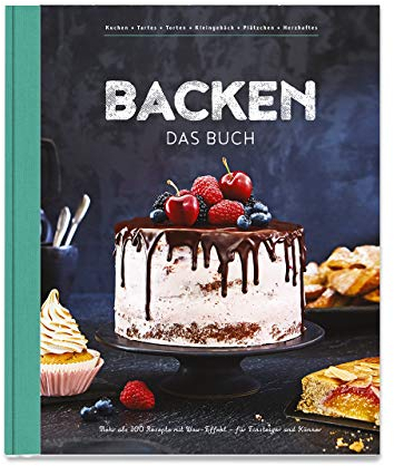 Backen - Das Buch: Mehr als 100 Rezepte mit Wow-Effekt für Einsteiger und Könner