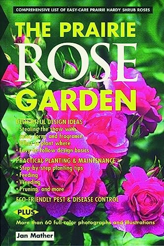 Prairie Rose Garden: Comprehensive List of Easy-Care Prairie Hardy Shrub Roses (Prairie Garden Books)