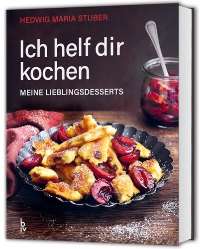 Ich helf dir kochen – Meine Lieblingsdesserts: Stuber-Garantie: Das Beste aus 70 Jahren Kocherfahrung