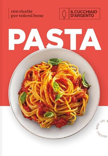 Il Cucchiaio d'Argento. Pasta. 100 ricette per volersi bene