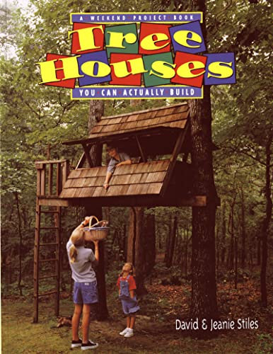 Tree Houses You Can Actually Build (Weekend Project Book Series)