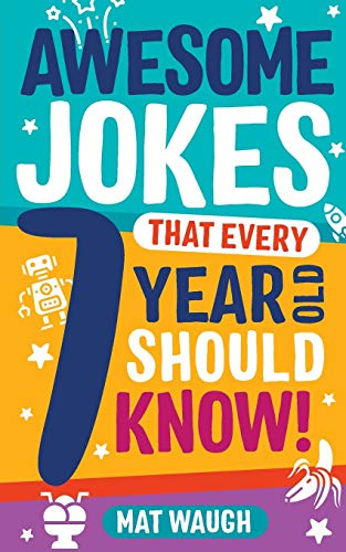 Awesome Jokes That Every 7 Year Old Should Know!: Hundreds of rib ticklers, tongue twisters and side splitters: 3 (Awesome Jokes for Kids)