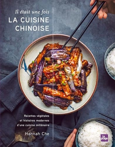 Il était une fois la cuisine chinoise: Recettes végétales et histoires modernes d'une cuisine millénaire