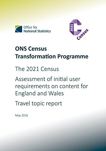 ONS Census Transformation Programme : The 2021 Census : Assessment of Initial User Requirements on Content for England & Wales : Travel Topic Report : May 2016